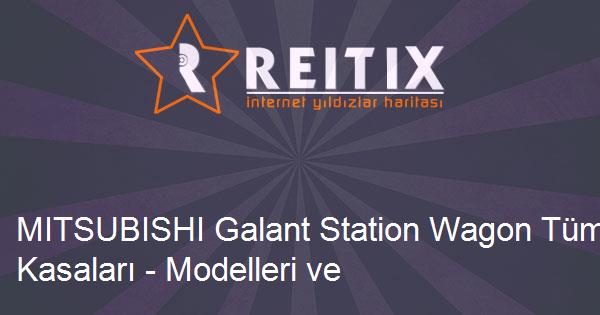 MITSUBISHI Galant Station Wagon Tüm Kasaları - Modelleri ve Teknik Özellikleri