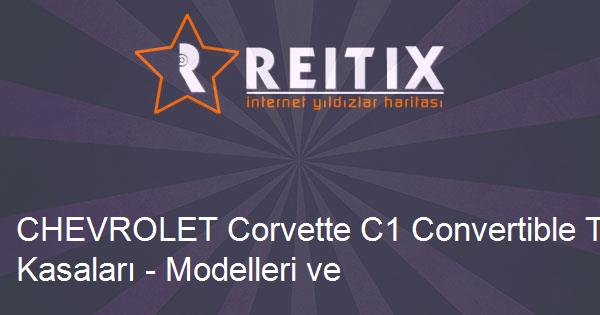 CHEVROLET Corvette C1 Convertible Tüm Kasaları - Modelleri ve Teknik Özellikleri
