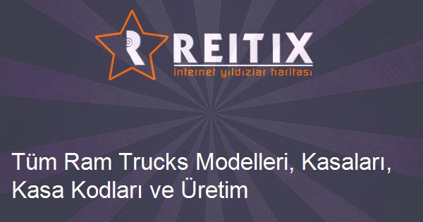 Tüm Ram Trucks Modelleri, Kasaları, Kasa Kodları ve Üretim Yılları
