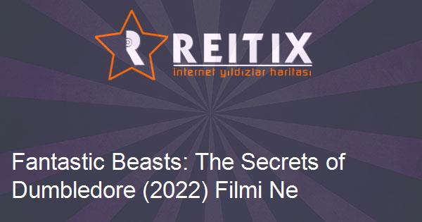 Fantastic Beasts: The Secrets of Dumbledore (2022) Filmi Ne Zaman Vizyona Girecek?