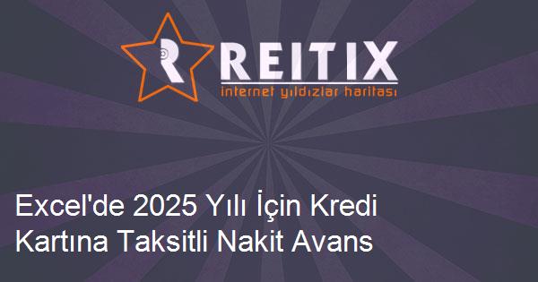 Excel'de 2025 Yılı İçin Kredi Kartına Taksitli Nakit Avans Çekerek Takla Attırma Uygulaması