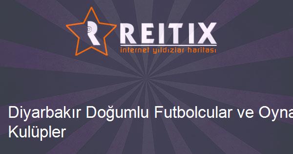Diyarbakır Doğumlu Futbolcular ve Oynadıkları Kulüpler