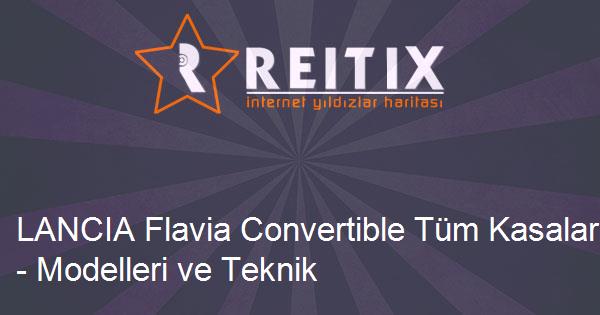 LANCIA Flavia Convertible Tüm Kasaları - Modelleri ve Teknik Özellikleri