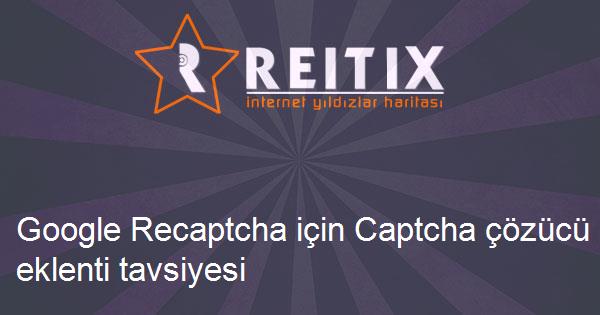 Google Recaptcha için Captcha çözücü eklenti tavsiyesi