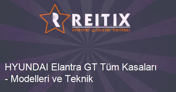 HYUNDAI Elantra GT Tüm Kasaları - Modelleri ve Teknik Özellikleri