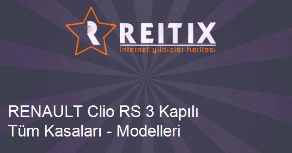 RENAULT Clio RS 3 Kapılı Tüm Kasaları - Modelleri ve Teknik Özellikleri