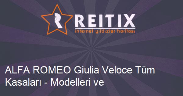 ALFA ROMEO Giulia Veloce Tüm Kasaları - Modelleri ve Teknik Özellikleri