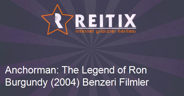 Anchorman: The Legend of Ron Burgundy (2004) Benzeri Filmler