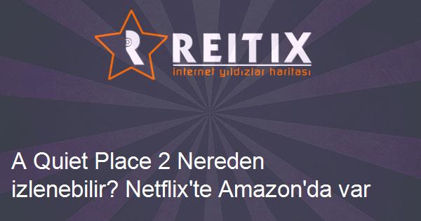 A Quiet Place 2 Nereden izlenebilir? Netflix'te Amazon'da var mı?