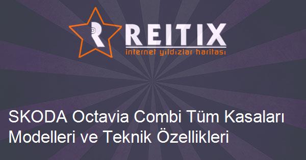 SKODA Octavia Combi Tüm Kasaları Modelleri ve Teknik Özellikleri