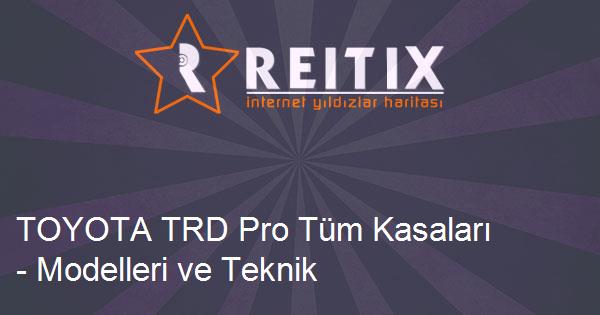 TOYOTA TRD Pro Tüm Kasaları - Modelleri ve Teknik Özellikleri