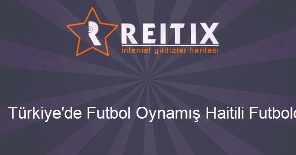 Türkiye'de Futbol Oynamış Haitili Futbolcular