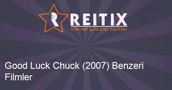 Good Luck Chuck (2007) Benzeri Filmler