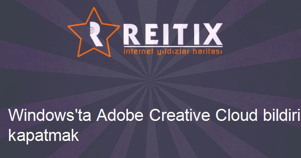Windows'ta Adobe Creative Cloud bildirimlerini kapatmak