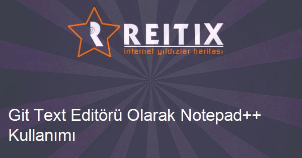 Git Text Editörü Olarak Notepad++ Kullanımı