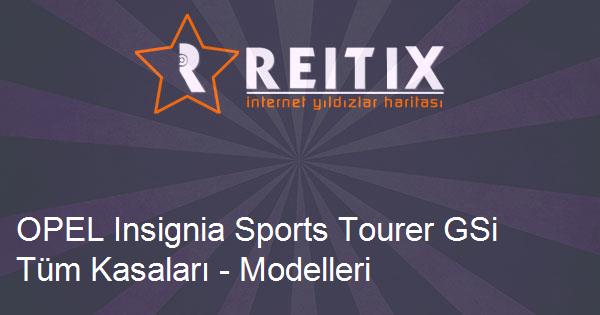 OPEL Insignia Sports Tourer GSi Tüm Kasaları - Modelleri ve Teknik Özellikleri