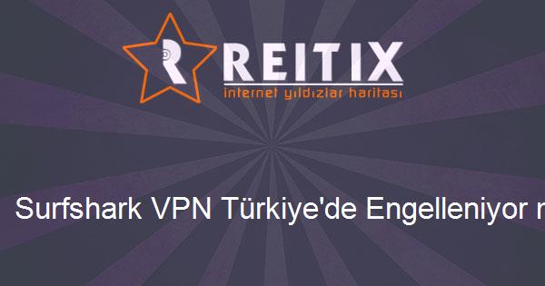 Surfshark VPN Türkiye'de Engelleniyor mu?