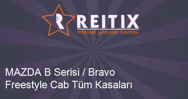 MAZDA B Serisi / Bravo Freestyle Cab Tüm Kasaları - Modelleri ve Teknik Özellikleri