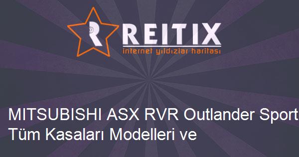 MITSUBISHI ASX RVR Outlander Sport Tüm Kasaları Modelleri ve Teknik Özellikleri