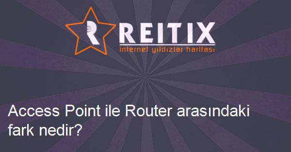 Access Point ile Router arasındaki fark nedir?