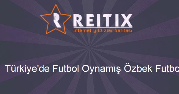 Türkiye'de Futbol Oynamış Özbek Futbolcular