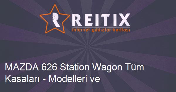 MAZDA 626 Station Wagon Tüm Kasaları - Modelleri ve Teknik Özellikleri