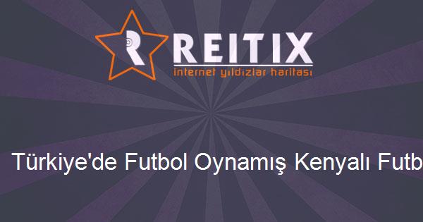 Türkiye'de Futbol Oynamış Kenyalı Futbolcular