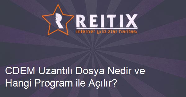 CDEM Uzantılı Dosya Nedir ve Hangi Program ile Açılır?