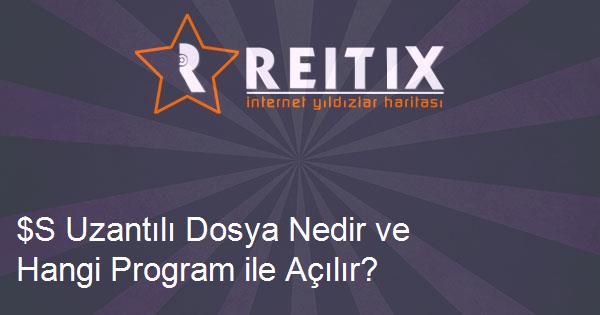 $S Uzantılı Dosya Nedir ve Hangi Program ile Açılır?