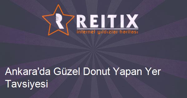Ankara'da Güzel Donut Yapan Yer Tavsiyesi