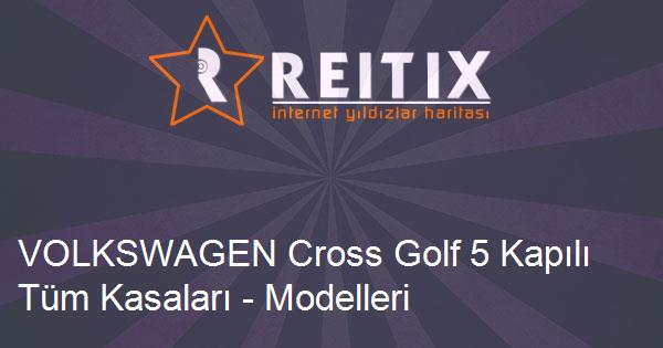 VOLKSWAGEN Cross Golf 5 Kapılı Tüm Kasaları - Modelleri ve Teknik Özellikleri