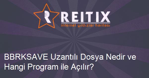 BBRKSAVE Uzantılı Dosya Nedir ve Hangi Program ile Açılır?