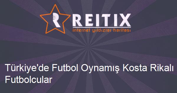 Türkiye'de Futbol Oynamış Kosta Rikalı Futbolcular