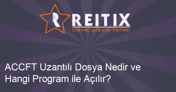 ACCFT Uzantılı Dosya Nedir ve Hangi Program ile Açılır?