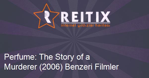 Perfume: The Story of a Murderer (2006) Benzeri Filmler