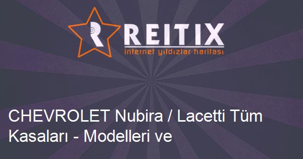 CHEVROLET Nubira / Lacetti Tüm Kasaları - Modelleri ve Teknik Özellikleri