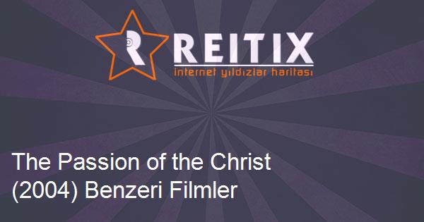 The Passion of the Christ (2004) Benzeri Filmler