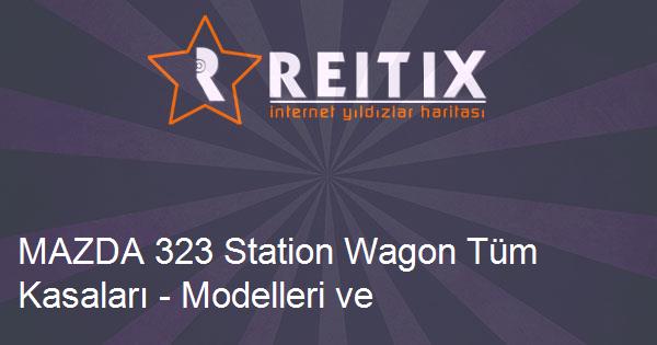 MAZDA 323 Station Wagon Tüm Kasaları - Modelleri ve Teknik Özellikleri