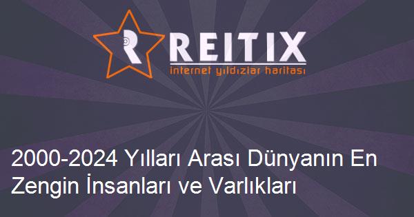 2000-2024 Yılları Arası Dünyanın En Zengin İnsanları ve Varlıkları