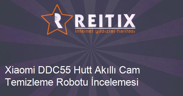 Xiaomi DDC55 Hutt Akıllı Cam Temizleme Robotu İncelemesi