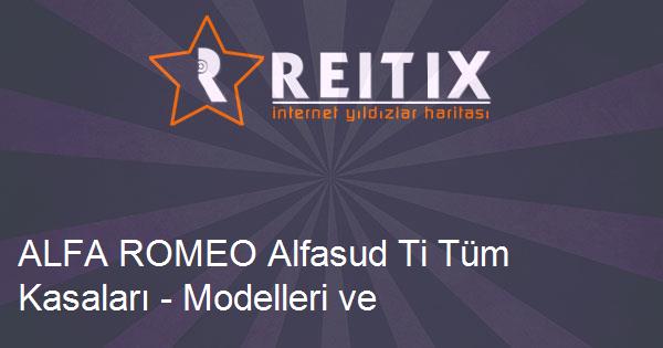 ALFA ROMEO Alfasud Ti Tüm Kasaları - Modelleri ve Teknik Özellikleri