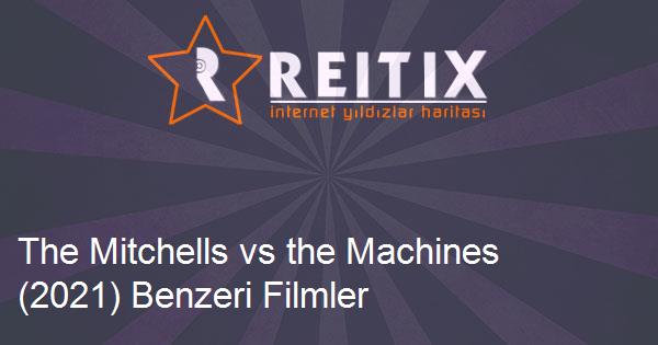 The Mitchells vs the Machines (2021) Benzeri Filmler