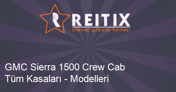 GMC Sierra 1500 Crew Cab Tüm Kasaları - Modelleri ve Teknik Özellikleri