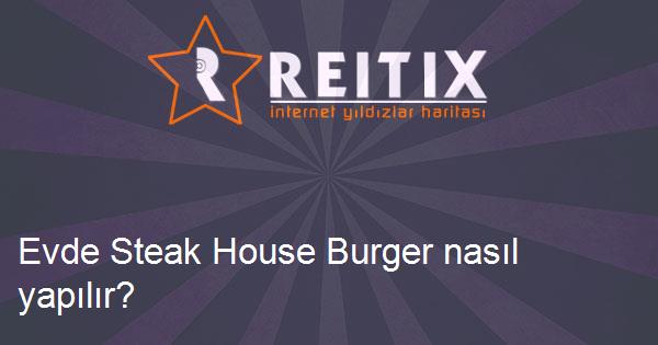 Evde Steak House Burger nasıl yapılır?
