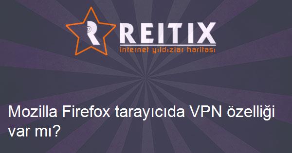Mozilla Firefox tarayıcıda VPN özelliği var mı?