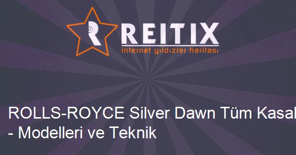 ROLLS-ROYCE Silver Dawn Tüm Kasaları - Modelleri ve Teknik Özellikleri