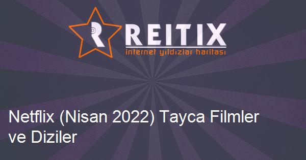 Netflix (Nisan 2022) Tayca Filmler ve Diziler