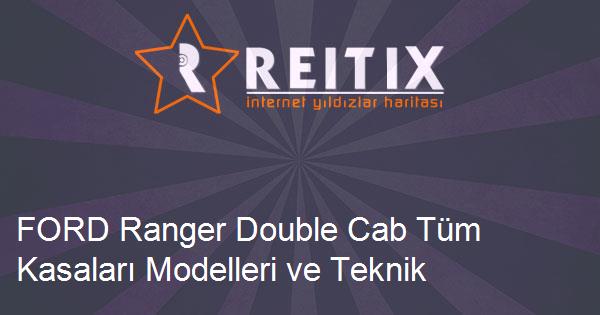 FORD Ranger Double Cab Tüm Kasaları Modelleri ve Teknik Özellikleri