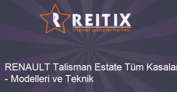 RENAULT Talisman Estate Tüm Kasaları - Modelleri ve Teknik Özellikleri