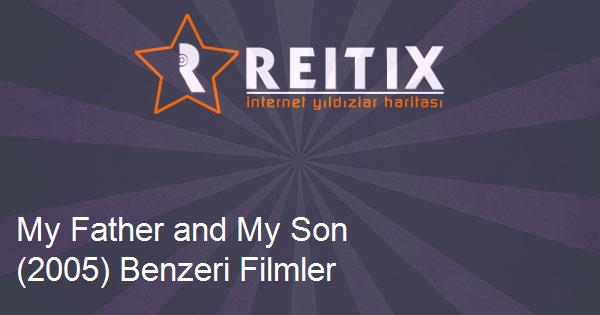 My Father and My Son (2005) Benzeri Filmler